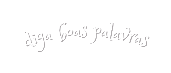 diga boas palavras