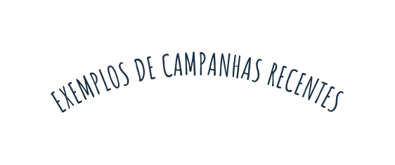 exemplos de campanhas recentes